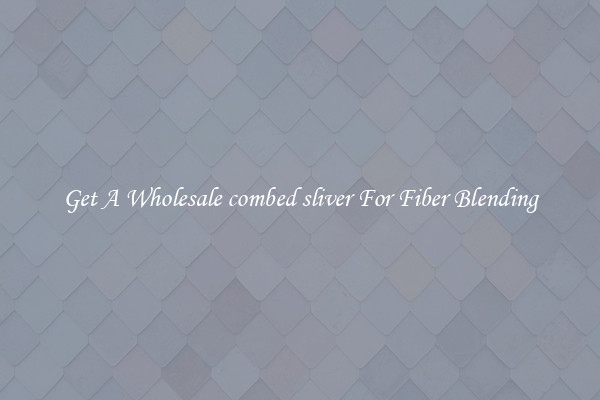 Get A Wholesale combed sliver For Fiber Blending