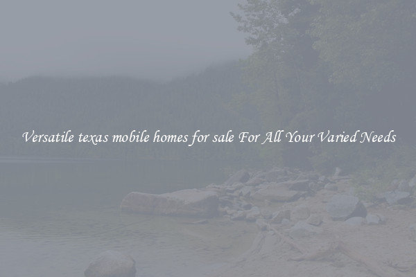Versatile texas mobile homes for sale For All Your Varied Needs