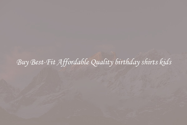 Buy Best-Fit Affordable Quality birthday shirts kids