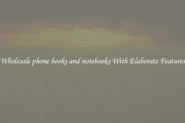 Wholesale phone books and notebooks With Elaborate Features