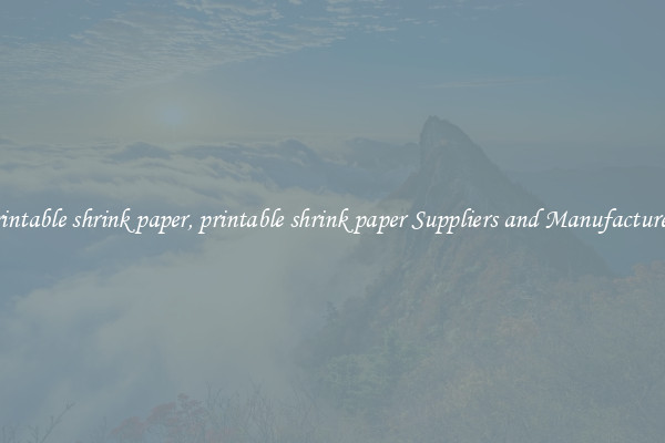 printable shrink paper, printable shrink paper Suppliers and Manufacturers