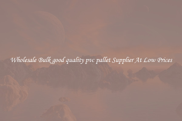 Wholesale Bulk good quality pvc pallet Supplier At Low Prices