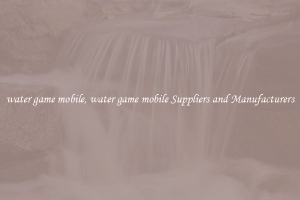 water game mobile, water game mobile Suppliers and Manufacturers
