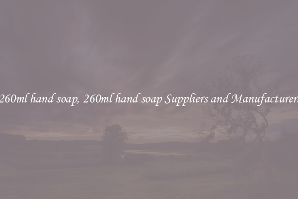 260ml hand soap, 260ml hand soap Suppliers and Manufacturers