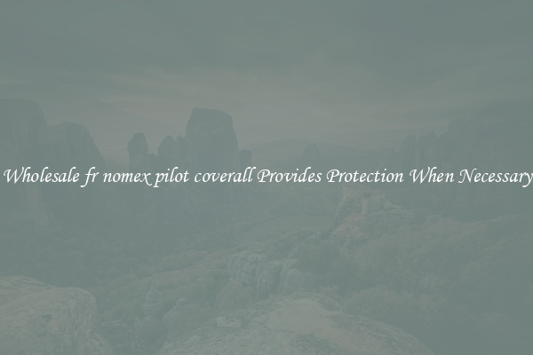 Wholesale fr nomex pilot coverall Provides Protection When Necessary