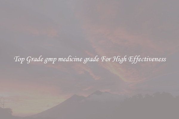 Top Grade gmp medicine grade For High Effectiveness
