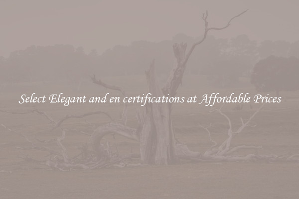 Select Elegant and en certifications at Affordable Prices