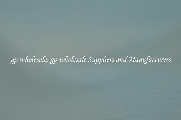 gp wholesale, gp wholesale Suppliers and Manufacturers