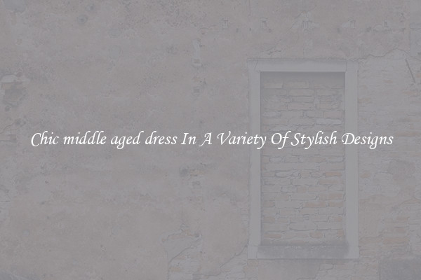Chic middle aged dress In A Variety Of Stylish Designs