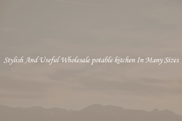 Stylish And Useful Wholesale potable kitchen In Many Sizes