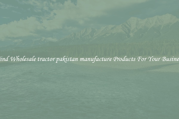 Find Wholesale tractor pakistan manufacture Products For Your Business