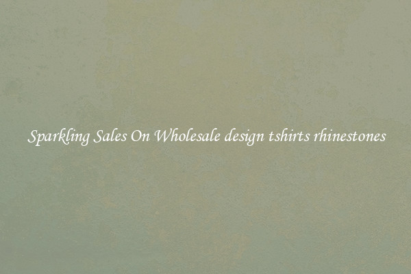 Sparkling Sales On Wholesale design tshirts rhinestones
