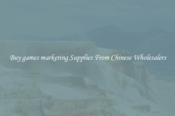 Buy games marketing Supplies From Chinese Wholesalers