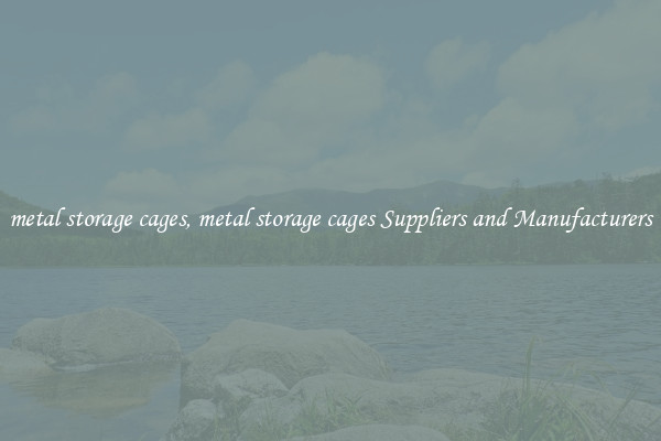 metal storage cages, metal storage cages Suppliers and Manufacturers