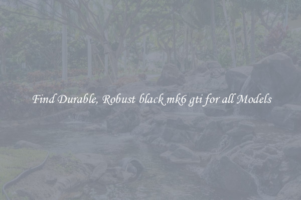 Find Durable, Robust black mk6 gti for all Models