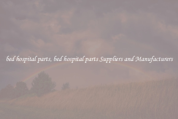 bed hospital parts, bed hospital parts Suppliers and Manufacturers