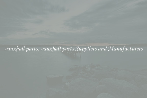 vauxhall parts, vauxhall parts Suppliers and Manufacturers
