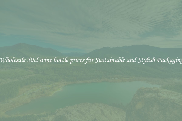 Wholesale 50cl wine bottle prices for Sustainable and Stylish Packaging