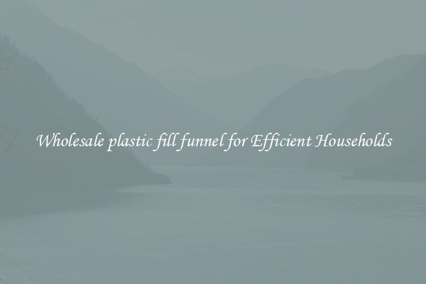 Wholesale plastic fill funnel for Efficient Households