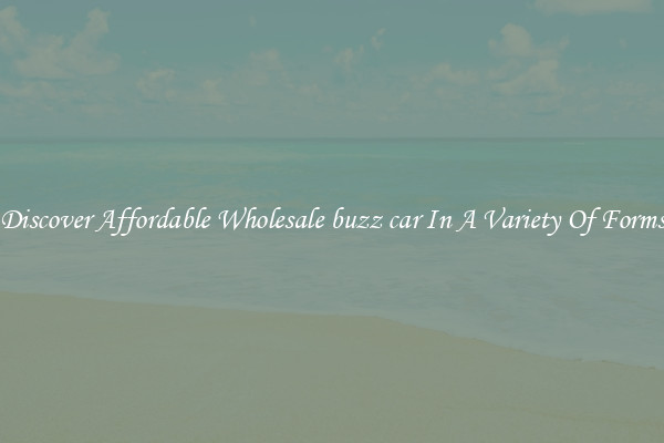 Discover Affordable Wholesale buzz car In A Variety Of Forms