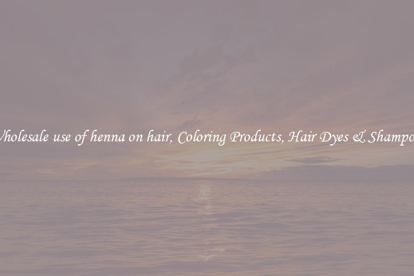 Wholesale use of henna on hair, Coloring Products, Hair Dyes & Shampoos