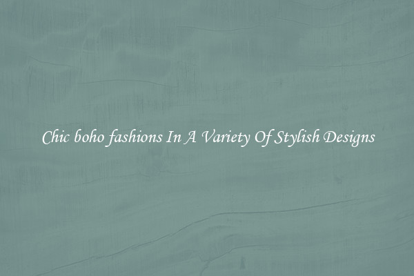 Chic boho fashions In A Variety Of Stylish Designs