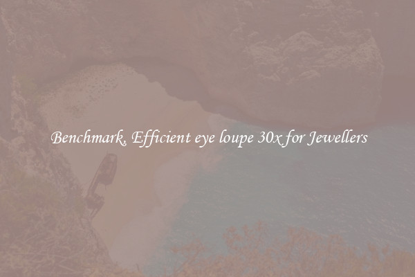 Benchmark, Efficient eye loupe 30x for Jewellers