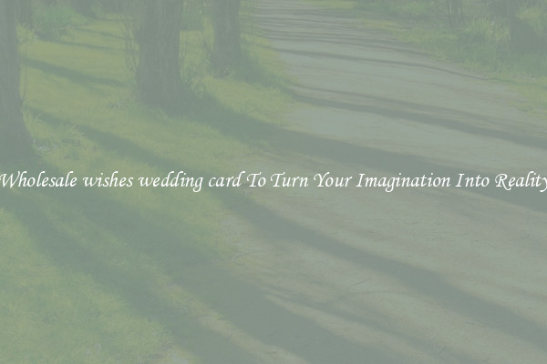 Wholesale wishes wedding card To Turn Your Imagination Into Reality