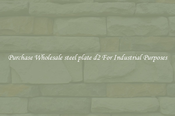 Purchase Wholesale steel plate d2 For Industrial Purposes
