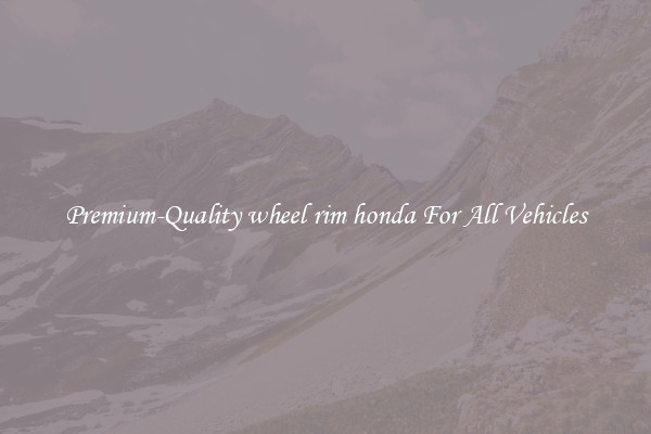 Premium-Quality wheel rim honda For All Vehicles