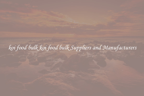 koi food bulk koi food bulk Suppliers and Manufacturers