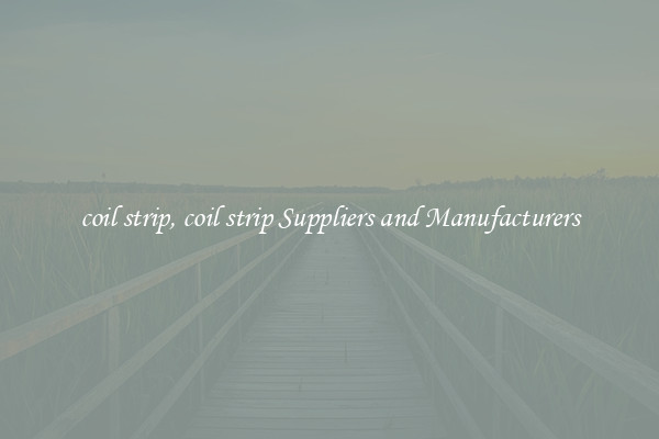 coil strip, coil strip Suppliers and Manufacturers