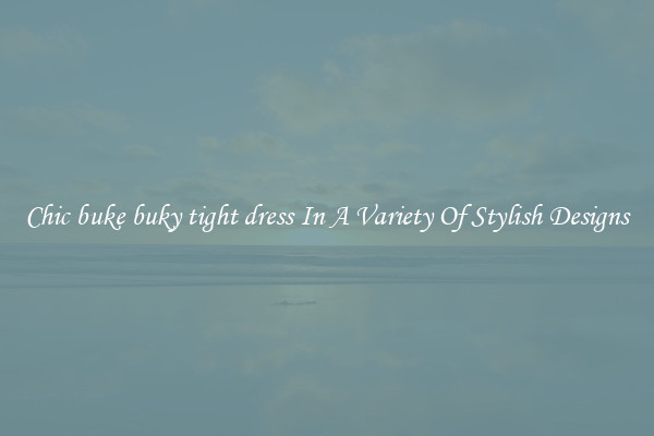 Chic buke buky tight dress In A Variety Of Stylish Designs