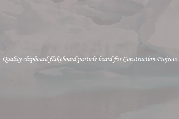 Quality chipboard flakeboard particle board for Construction Projects