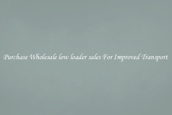 Purchase Wholesale low loader sales For Improved Transport 