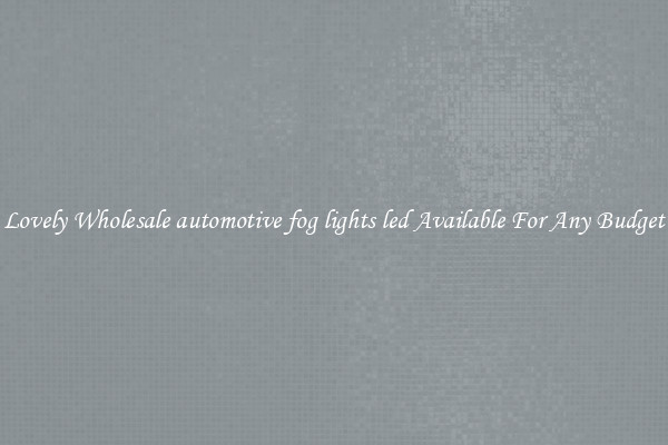 Lovely Wholesale automotive fog lights led Available For Any Budget