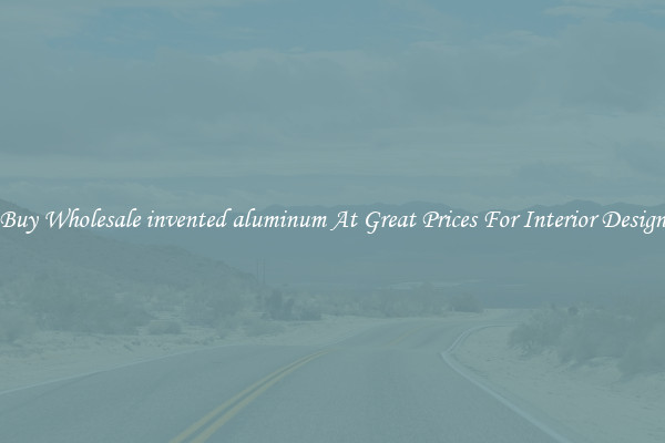 Buy Wholesale invented aluminum At Great Prices For Interior Design