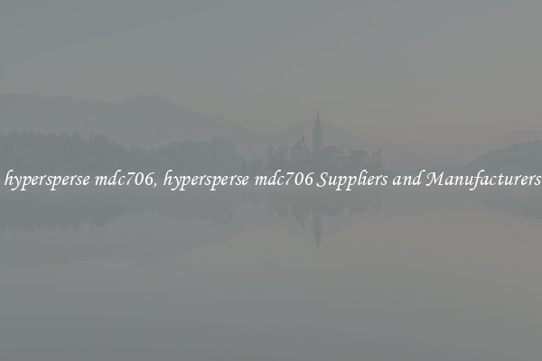 hypersperse mdc706, hypersperse mdc706 Suppliers and Manufacturers