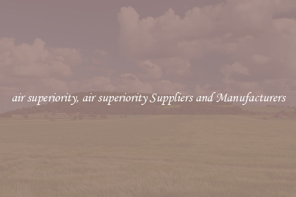 air superiority, air superiority Suppliers and Manufacturers