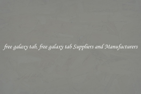 free galaxy tab, free galaxy tab Suppliers and Manufacturers