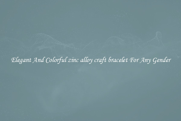 Elegant And Colorful zinc alloy craft bracelet For Any Gender