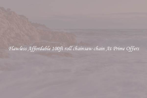 Flawless Affordable 100ft roll chainsaw chain At Prime Offers