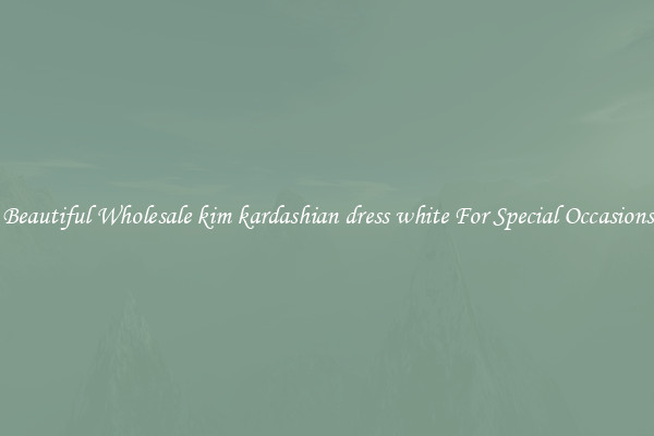 Beautiful Wholesale kim kardashian dress white For Special Occasions