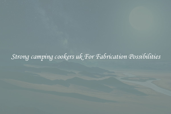 Strong camping cookers uk For Fabrication Possibilities