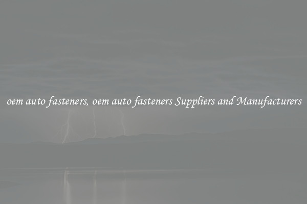 oem auto fasteners, oem auto fasteners Suppliers and Manufacturers