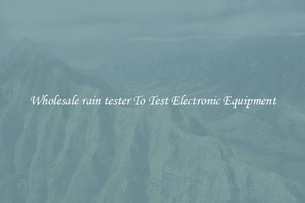 Wholesale rain tester To Test Electronic Equipment