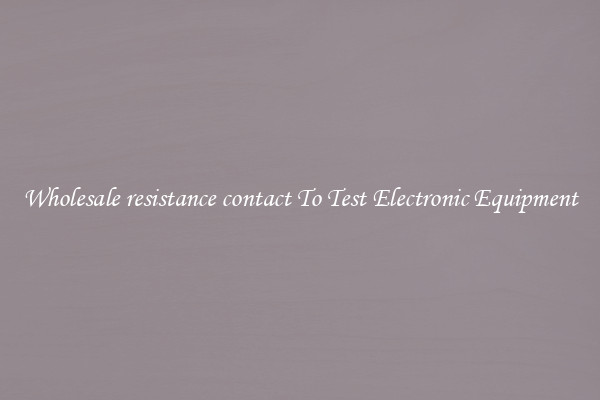 Wholesale resistance contact To Test Electronic Equipment
