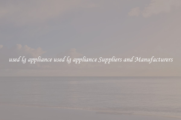 used lg appliance used lg appliance Suppliers and Manufacturers