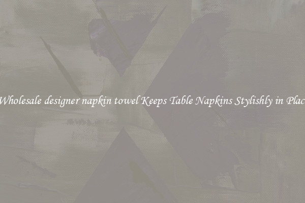 Wholesale designer napkin towel Keeps Table Napkins Stylishly in Place