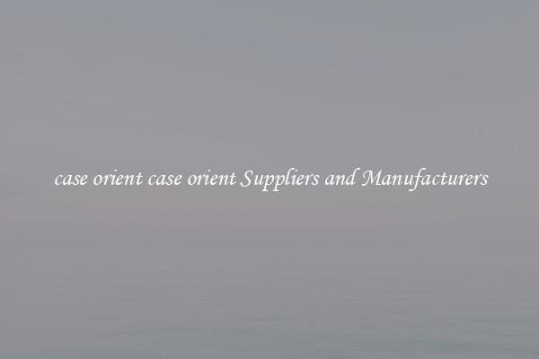 case orient case orient Suppliers and Manufacturers